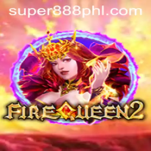 Explore FireQueen2 and Super 888